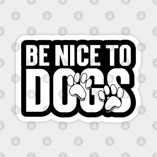 Be nice to Dogs Magnet by Emma