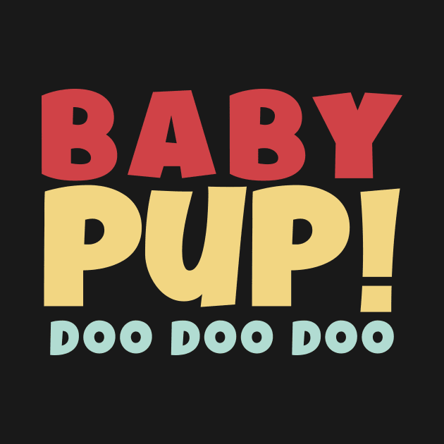 BABY PUP! DOO DOO DOO by BLZstore