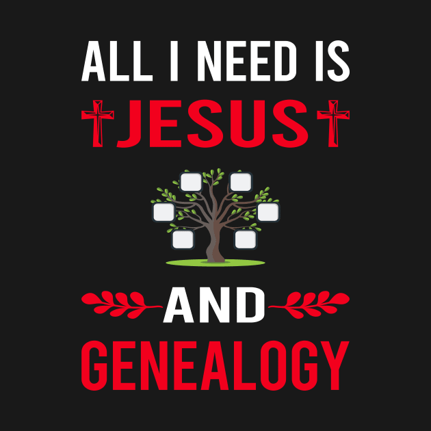 I Need Jesus And Genealogy Genealogist by Good Day