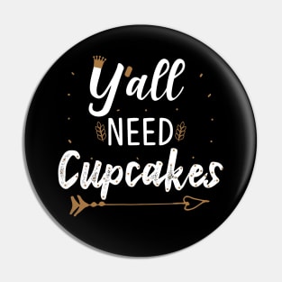 Y'all Need Cupcakes Gift Baking CupckaesLovers Gift Pin