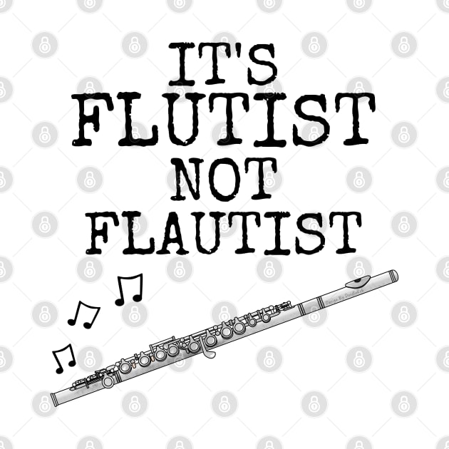 It's Flutist Not Flautist, Flute Player Musician Funny by doodlerob