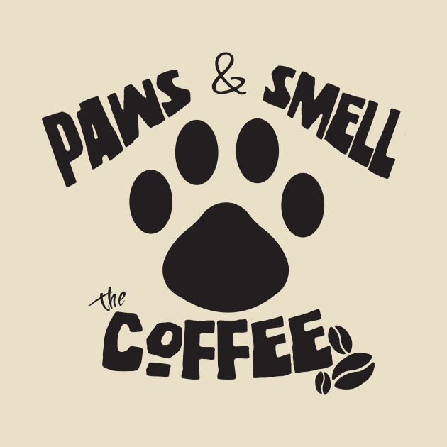 Paws and smell the coffee by OwnTheElementsClothing