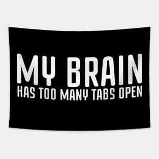 My Brain Has Too Many Tabs Open - Fashion Streetwear Slogan Music T Shirt Tapestry