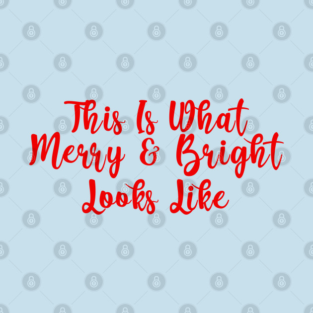 Discover This Is What Merry And Bright Looks Like - Merry And Bright - T-Shirt