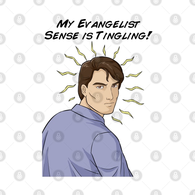 My Evangelist Sense is Tingling by CalledandChosenApparel