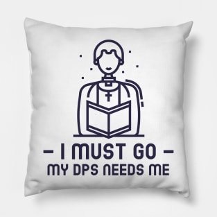 MMORPG Player Healer Support I Must Go My DPS Needs Me Pillow