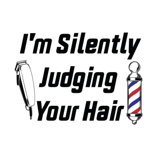 I'm Silently Judging Your Hair T-Shirt