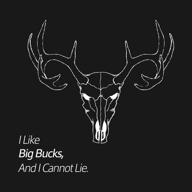I Like Big Buck And I Cannnot Lie Funny Hunting by solsateez