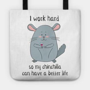 I Work Hard So My Chinchilla Can Have a Better Life- Funny Chinchilla Gift Tote