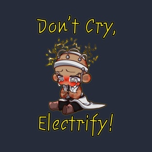 Don't Cry, Electrify: The Doctor's Shocking Humor T-Shirt