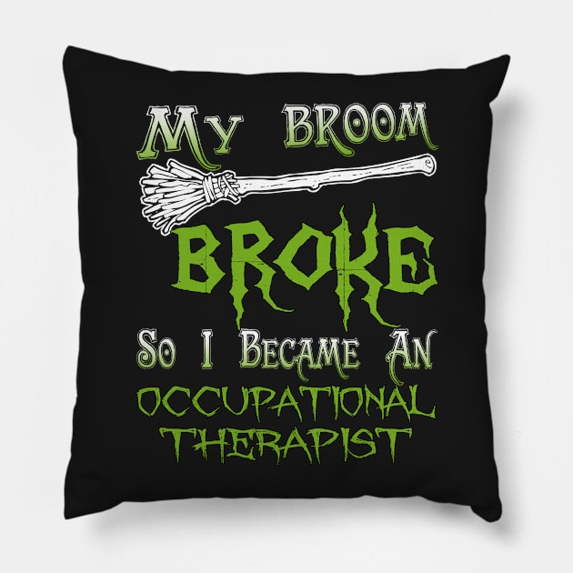 My Broom Broke So I Became An Occupational Therapist Pillow by jeaniecheryll