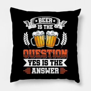 Beer is the question yes is the answer - Funny Beer Sarcastic Satire Hilarious Funny Meme Quotes Sayings Pillow