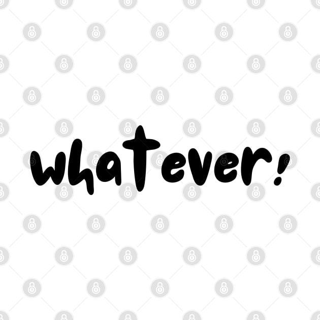 Whatever by AJDesignsstuff