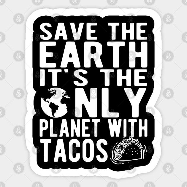 Save The Earth It's The Only Planet With Tacos T-Shirt Save The Earth It's The Only Planet With Tacos T-Shirt