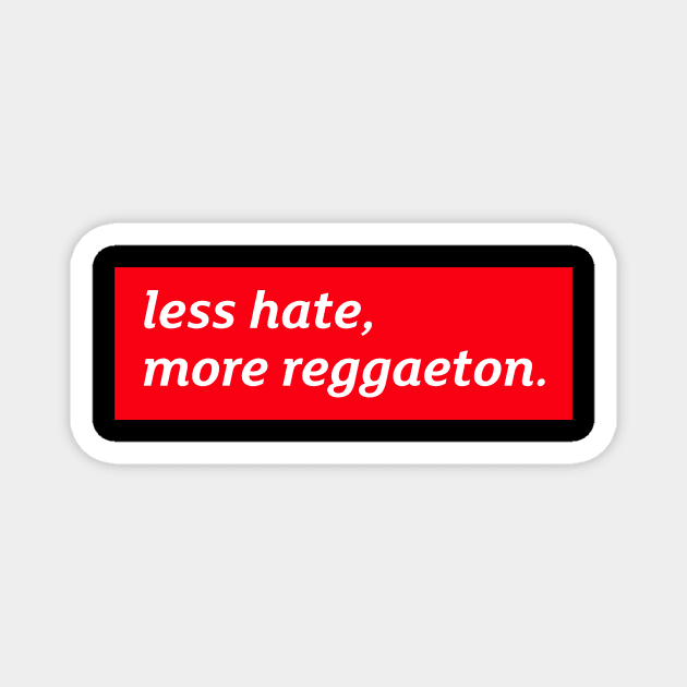 Less hate, more reggaeton Magnet by Art Deck