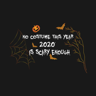 No costume this year 2020 is scary enough T-Shirt