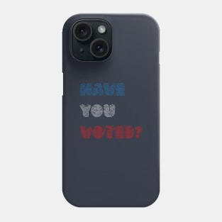 Have You Voted? Phone Case