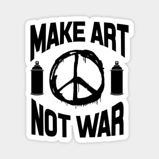 Make art not war Magnet