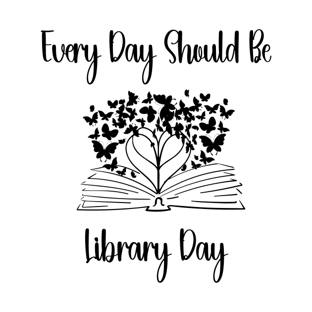 Every Day Should Be Library Day Librarian Library LOVER Quotes by soukai