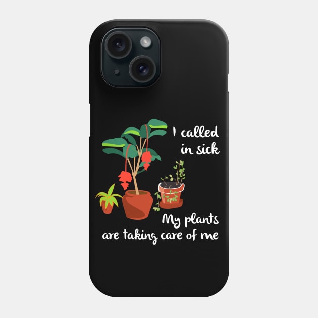 I Called In Sick Garden Themed Funny Gardening Phone Case by Pine Hill Goods