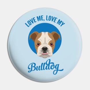 Love Me, Love My Bulldog Pin