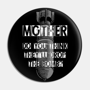 Pink Floyd - Mother do you think theyll drop the bomb Pin