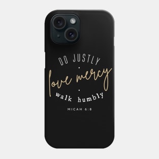 Do Justly Love Mercy Walk Humbly Micah 6:8 Bible Verse Phone Case