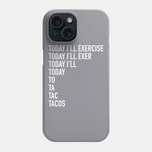 Today I'll Exercise - tacos Phone Case