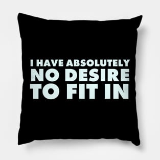 I have absolutely no desire to fit in, funny quote, funny saying Pillow