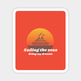 Sailing the seas, living my dreams. Magnet