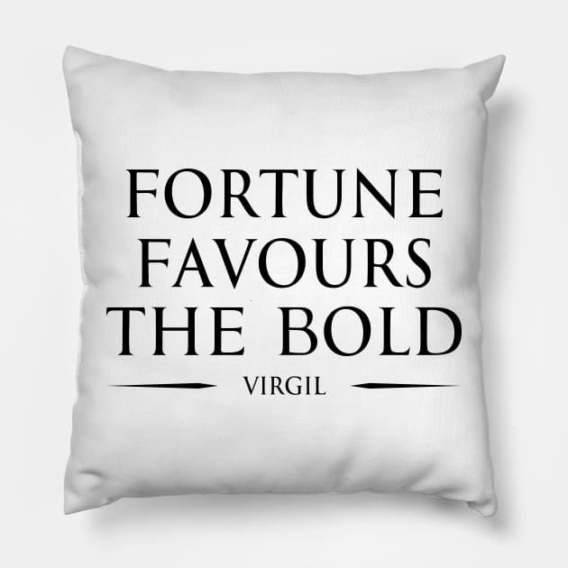 Fortune favours the bold "audentes fortuna iuvat" - VIRGIL in ENGLISH Typography Motivational inspirational quote series 1 BLACK Pillow by FOGSJ