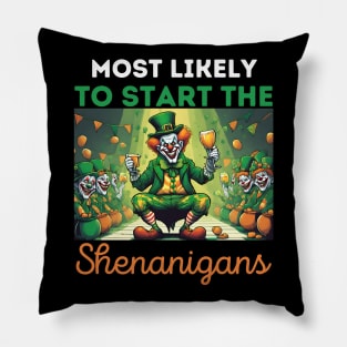 most likely to start the Shenanigans, Happy st. patrick's day Pillow