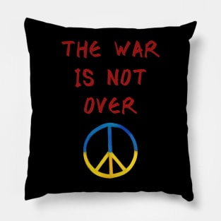 THE WAR IS NOT OVER Pillow