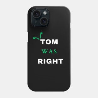 TOM WAS RIGHT _ ALIENS Phone Case