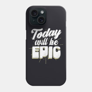 Today will be epic Phone Case