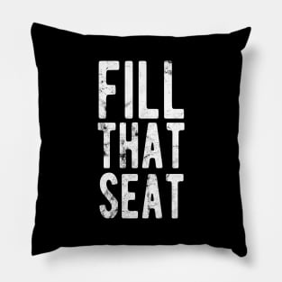 Fill That Seat fill that seat distressed Pillow