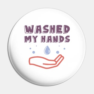 I Washed My Hands. Motivational Quotes  Quarantine Pin