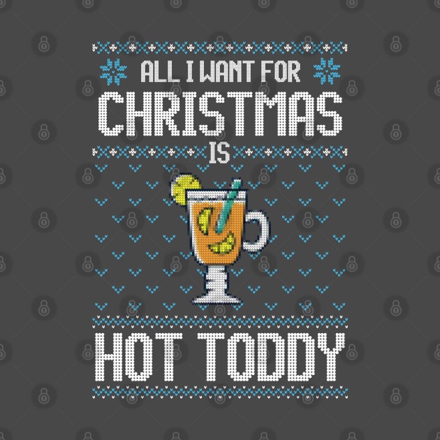 All I Want For Christmas Is Hot Toddy - Ugly Xmas Sweater For Cocktail Lover by Ugly Christmas Sweater Gift