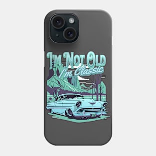 I'm not old i'm classic Phone Case