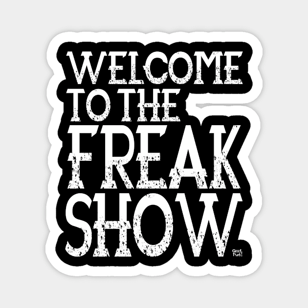 Welcome To The Freak Show Magnet by GrafPunk