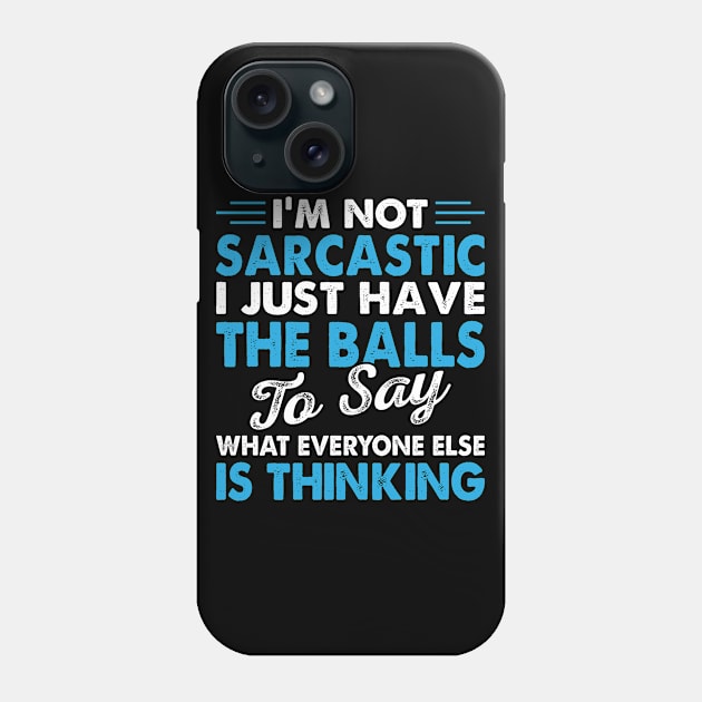 I Am Not The Sarcastic I Just Have The Ball To Say - Funny T Shirts Sayings - Funny T Shirts For Women - SarcasticT Shirts Phone Case by Murder By Text