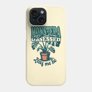 Monstera Obsessed - Leaf me be Phone Case