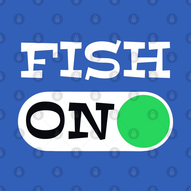 Fish On - punny fishing quotes by BrederWorks