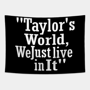 "Taylor's World, We Just Live in It" Taylor Tapestry