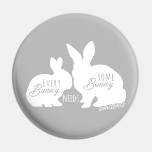 Every Bunny Needs Some Bunny Sometimes - White Pin