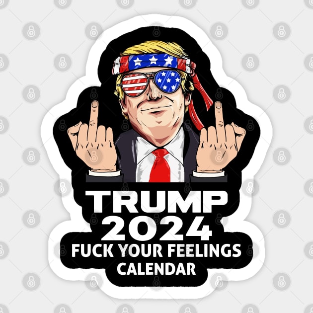 Trump 2024Your Feelings Calendar Trump President Sticker Trump 2024Your Feelings Calendar Trump President Sticker