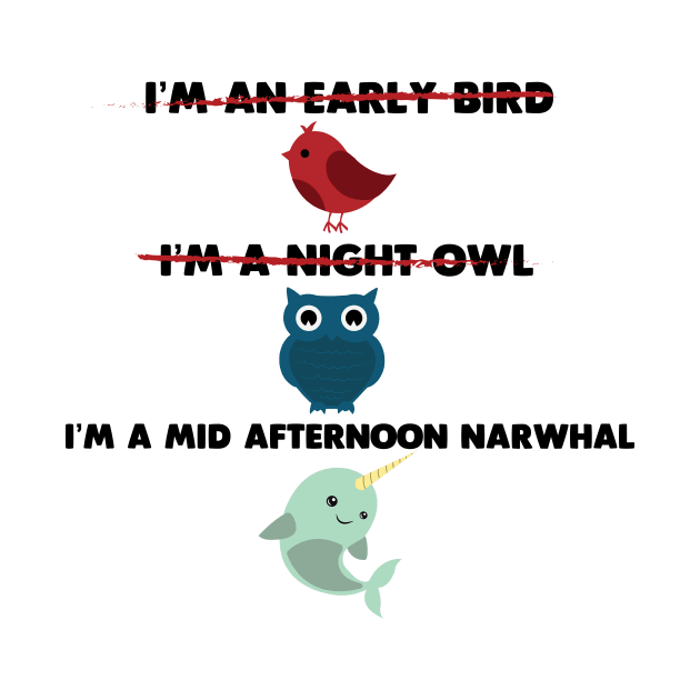 I'm a Mid Afternoon Narwhal by WinterWolfDesign