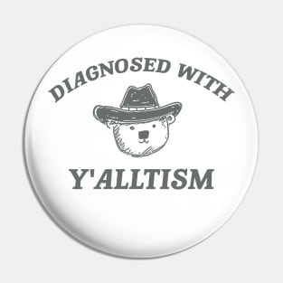 Diagnosed With Y'alltism - Unisex Pin