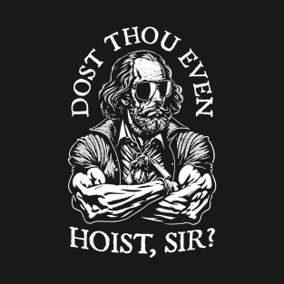 Dost Thou Even Hoist Sir? Funny Shakespeare Shades Gym Quote T-Shirt