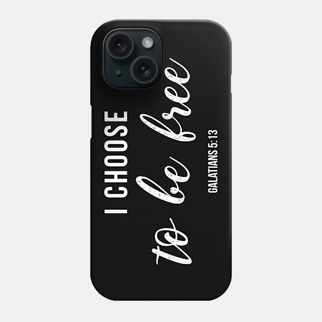 I Choose To Be Free Christian Design Phone Case by ChristianLifeApparel